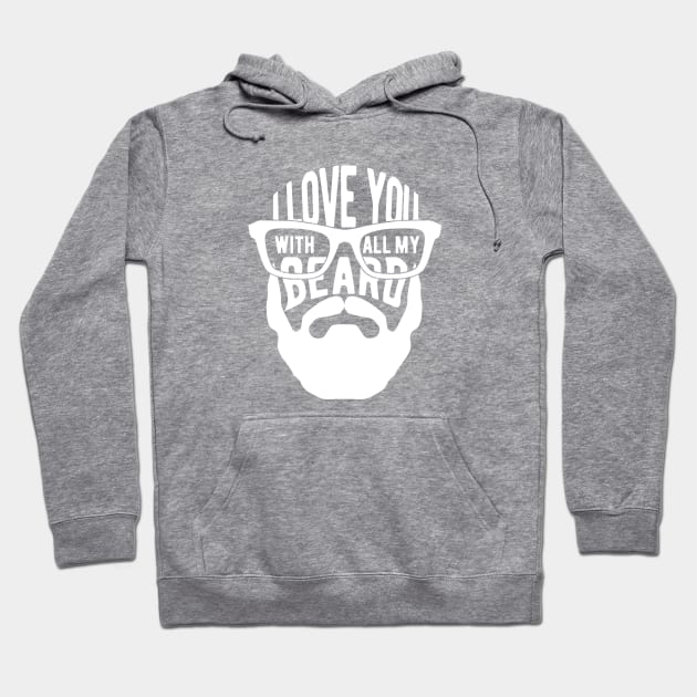 Beard - I love you with all my beard Hoodie by KC Happy Shop